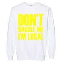 Don't Hassle Me I'm Local Funny Spring Break Beach Surfing Garment-Dyed Sweatshirt