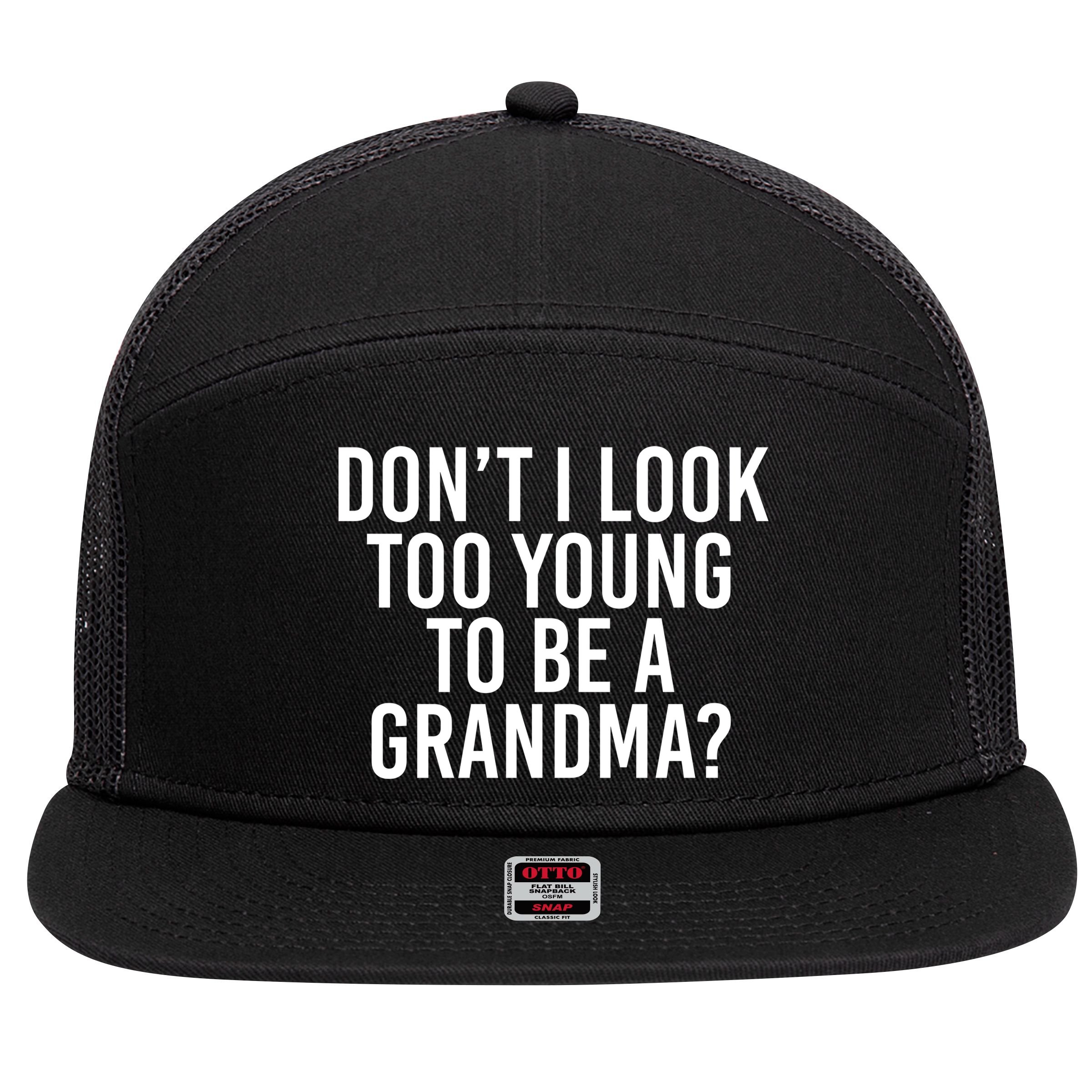Don't I look Too Young To Be A Grandma 7 Panel Mesh Trucker Snapback Hat