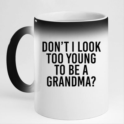 Don't I look Too Young To Be A Grandma 11oz Black Color Changing Mug