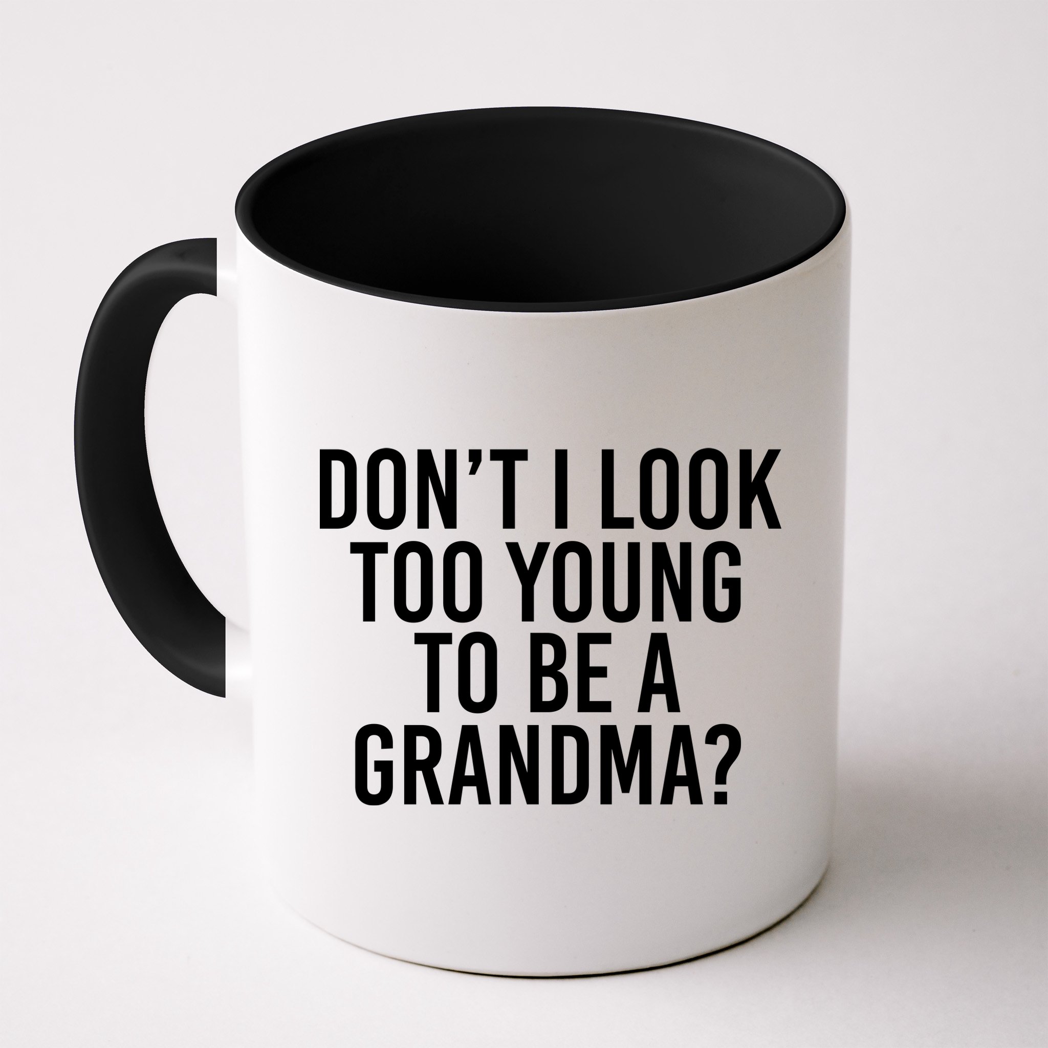 Don't I look Too Young To Be A Grandma Mug