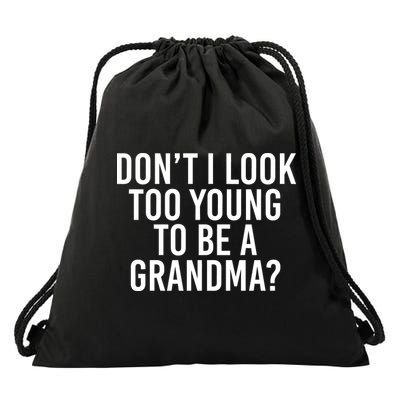 Don't I look Too Young To Be A Grandma Drawstring Bag