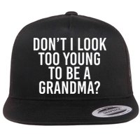Don't I look Too Young To Be A Grandma Flatbill Hat