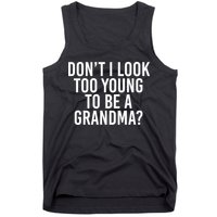 Don't I look Too Young To Be A Grandma Tank Top