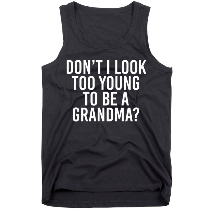Don't I look Too Young To Be A Grandma Tank Top