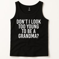 Don't I look Too Young To Be A Grandma Tank Top