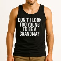 Don't I look Too Young To Be A Grandma Tank Top