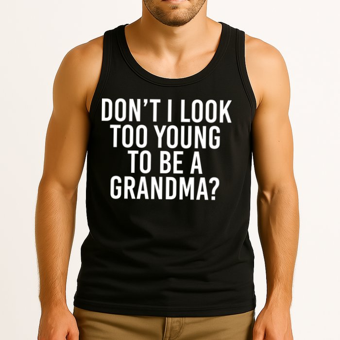 Don't I look Too Young To Be A Grandma Tank Top