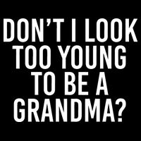 Don't I look Too Young To Be A Grandma Tank Top