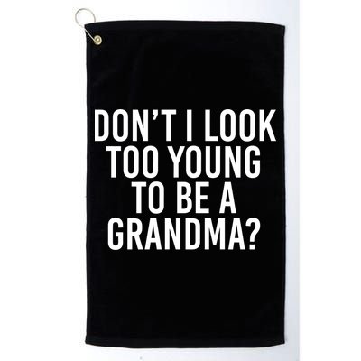 Don't I look Too Young To Be A Grandma Golf Towel
