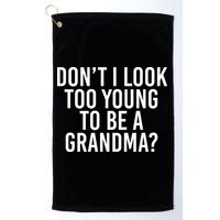 Don't I look Too Young To Be A Grandma Golf Towel