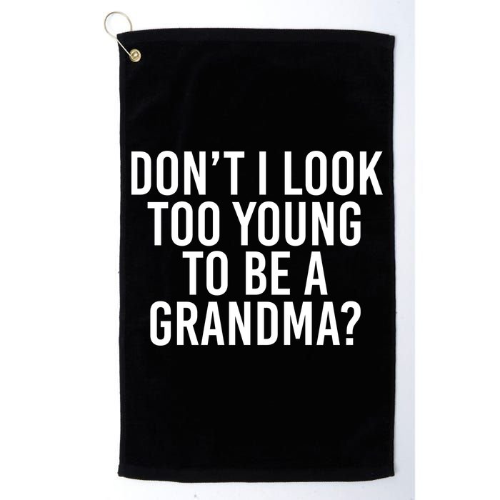 Don't I look Too Young To Be A Grandma Golf Towel