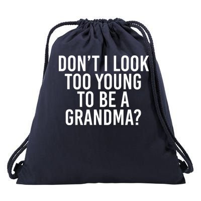 Don't I look Too Young To Be A Grandma Drawstring Bag