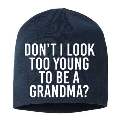 Don't I look Too Young To Be A Grandma Sustainable Beanie