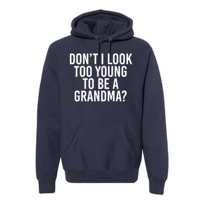 Don't I look Too Young To Be A Grandma Premium Hoodie