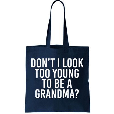 Don't I look Too Young To Be A Grandma Tote Bag