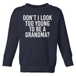 Don't I look Too Young To Be A Grandma Toddler Sweatshirt