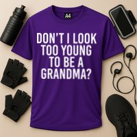 Don't I look Too Young To Be A Grandma Performance Shirt