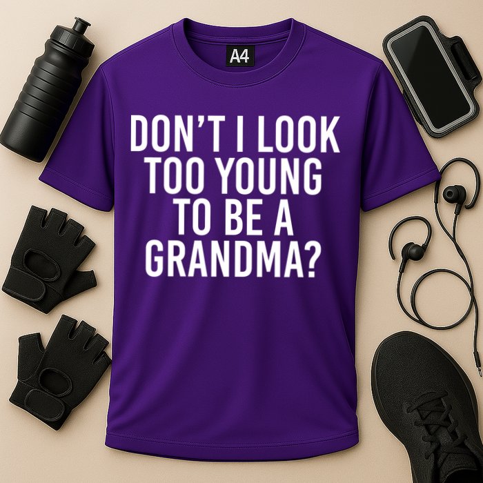 Don't I look Too Young To Be A Grandma Performance Shirt