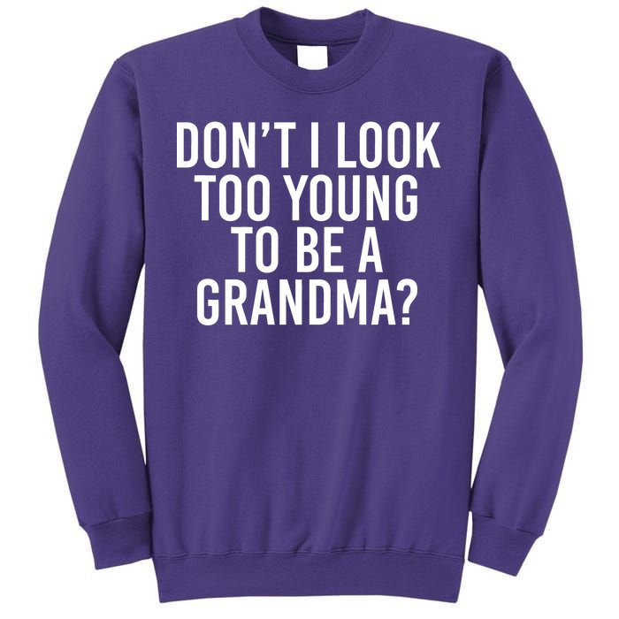 Don't I look Too Young To Be A Grandma Sweatshirt