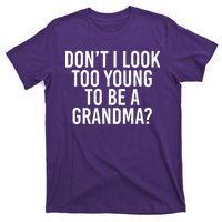 Don't I look Too Young To Be A Grandma T-Shirt