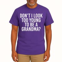 Don't I look Too Young To Be A Grandma Tall T-Shirt
