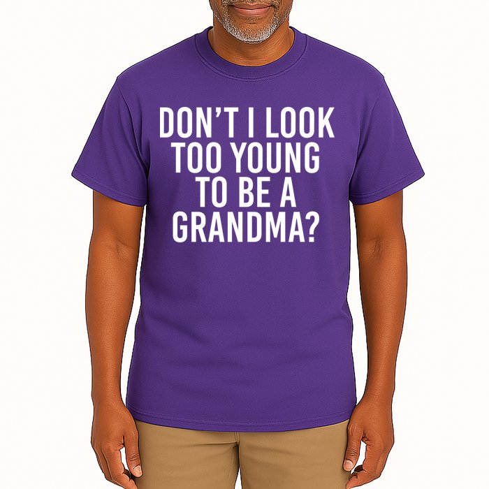 Don't I look Too Young To Be A Grandma Tall T-Shirt