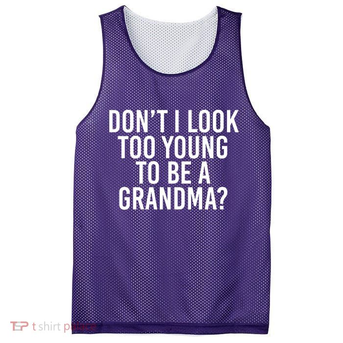 Don't I look Too Young To Be A Grandma Mesh Reversible Basketball Jersey Tank