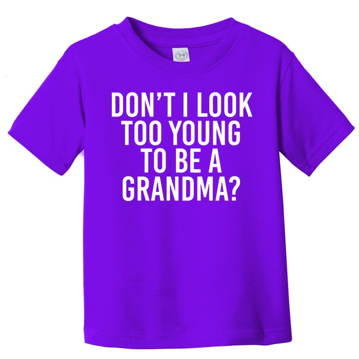 Don't I look Too Young To Be A Grandma Toddler T-Shirt