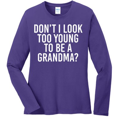 Don't I look Too Young To Be A Grandma Ladies Long Sleeve Shirt