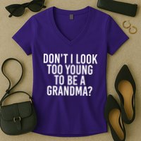 Don't I look Too Young To Be A Grandma Women's V-Neck T-Shirt