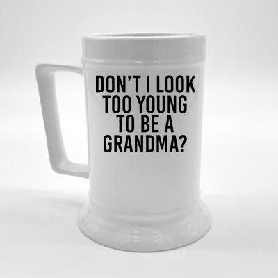 Don't I look Too Young To Be A Grandma Beer Stein