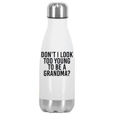 Don't I look Too Young To Be A Grandma Stainless Steel Insulated Water Bottle