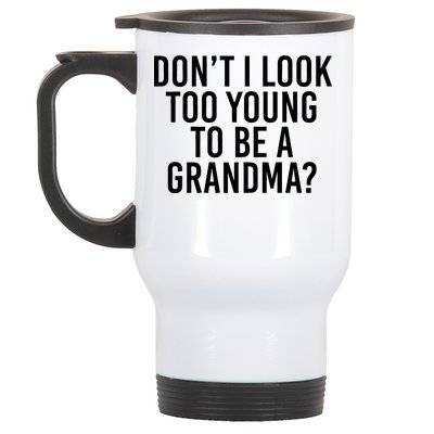 Don't I look Too Young To Be A Grandma Stainless Steel Travel Mug