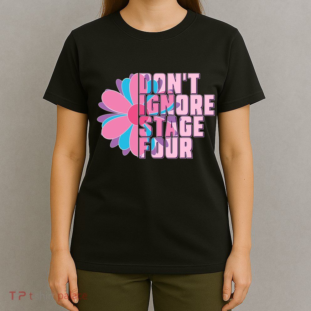 Don't Ignore Stage Four Breast Cancer Awareness T-Shirt