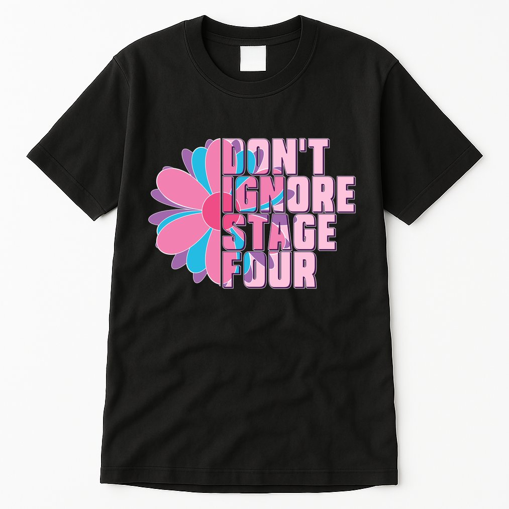 Don't Ignore Stage Four Breast Cancer Awareness Tall T-Shirt