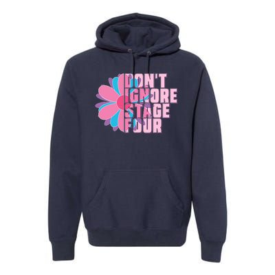 Don't Ignore Stage Four Breast Cancer Awareness Premium Hoodie