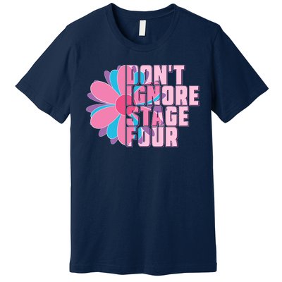 Don't Ignore Stage Four Breast Cancer Awareness Premium T-Shirt