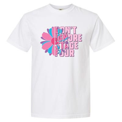 Don't Ignore Stage Four Breast Cancer Awareness Garment-Dyed Heavyweight T-Shirt