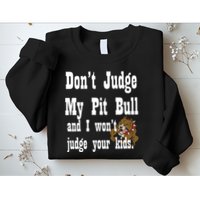 Don't Judge My Pit Bull Sweatshirt