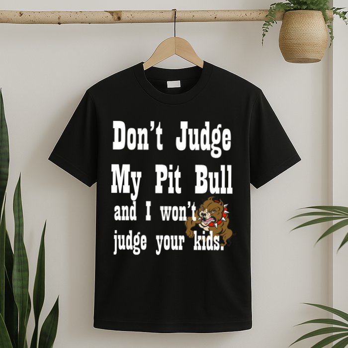Don't Judge My Pit Bull T-Shirt