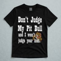 Don't Judge My Pit Bull T-Shirt