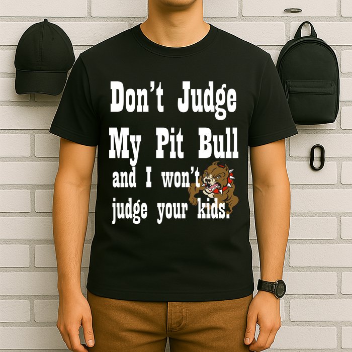 Don't Judge My Pit Bull T-Shirt