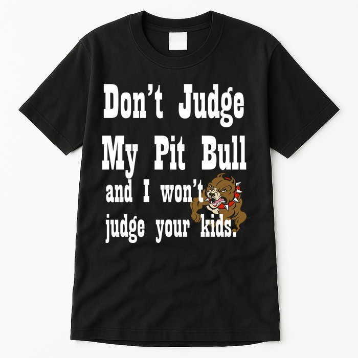 Don't Judge My Pit Bull Tall T-Shirt