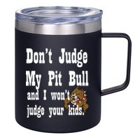 Don't Judge My Pit Bull 12oz Stainless Steel Coffee Mug