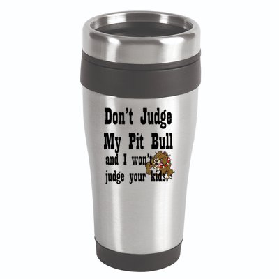 Don't Judge My Pit Bull 16oz Travel Tumbler