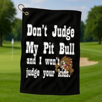 Don't Judge My Pit Bull Golf Towel