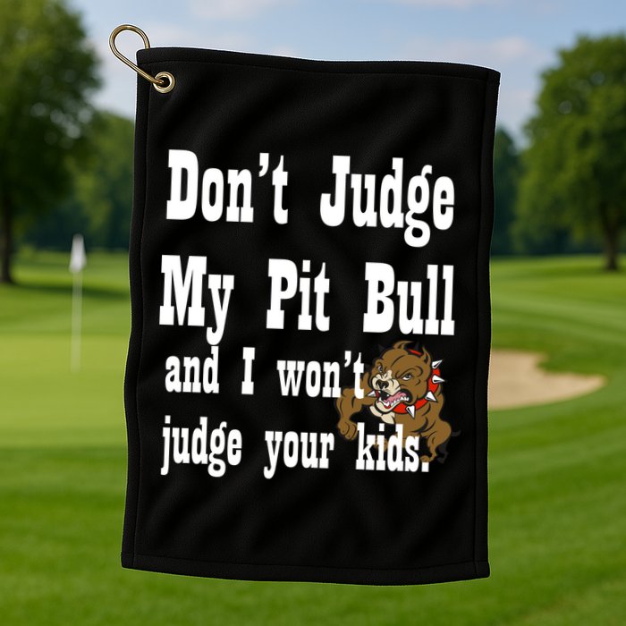 Don't Judge My Pit Bull Golf Towel