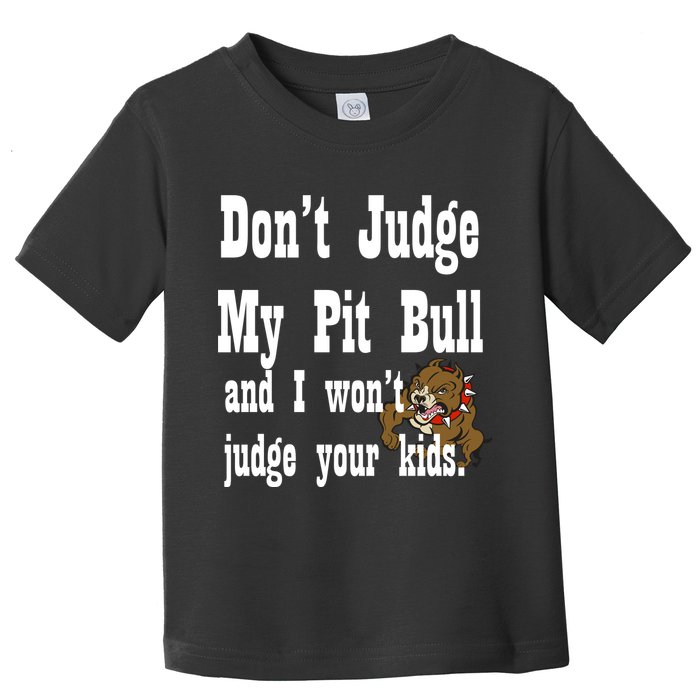 Don't Judge My Pit Bull Toddler T-Shirt