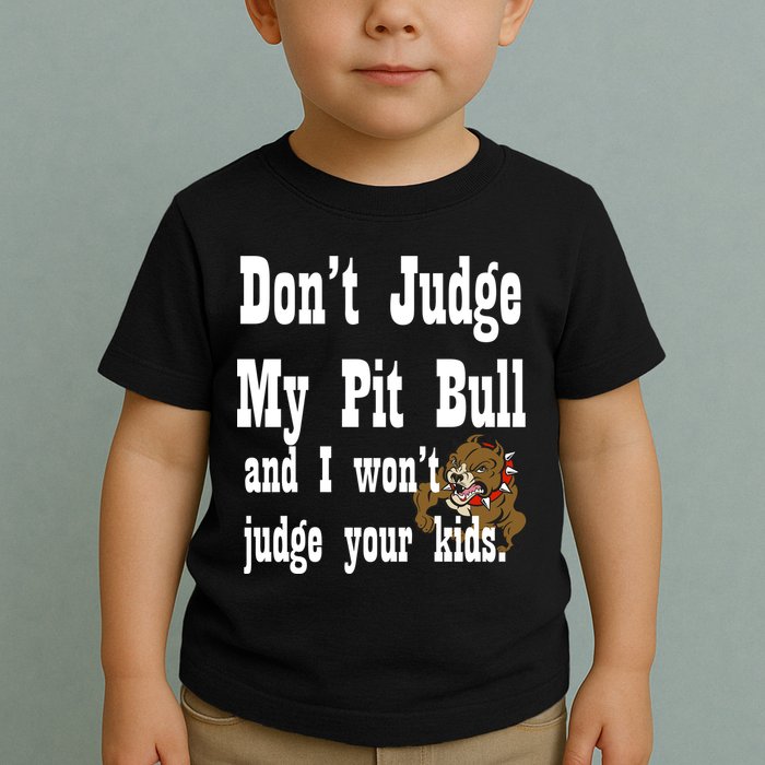 Don't Judge My Pit Bull Toddler T-Shirt