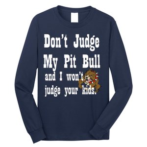 Don't Judge My Pit Bull Long Sleeve Shirt